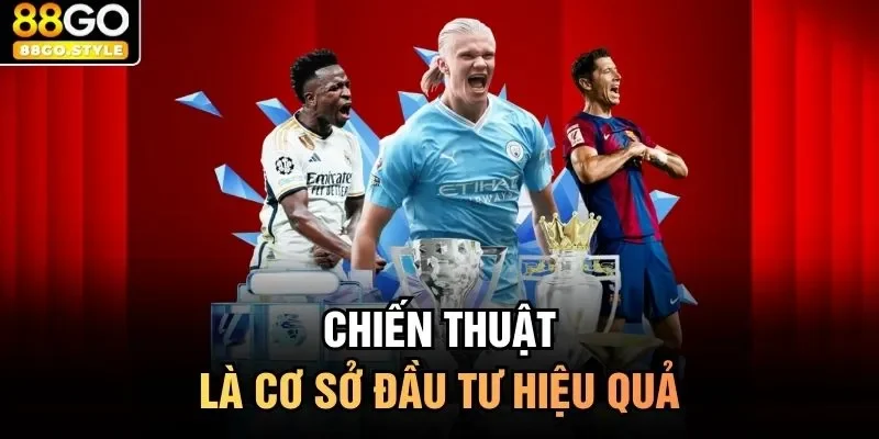 Chiến thuật là cơ sở đầu tư hiệu quả